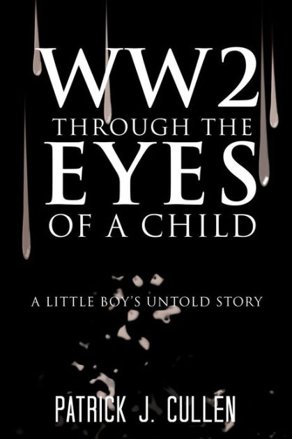 Ww2 Through the Eyes of a Child: A Little Boy's Untold Story by Patrick ...