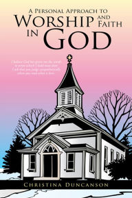 Title: A Personal Approach to Worship and Faith in God, Author: Christina Duncanson