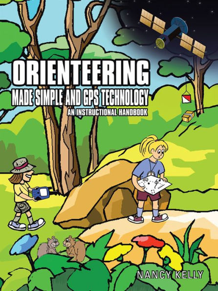 ORIENTEERING MADE SIMPLE AND GPS TECHNOLOGY: AN INSTRUCTIONAL HANDBOOK