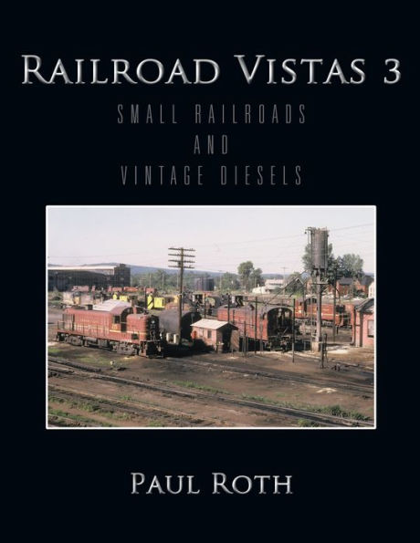 Railroad Vistas 3: Small Railroads and Vintage Diesels