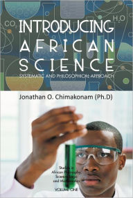 Title: Introducing African Science: Systematic and Philosophical Approach, Author: Jonathan O Chimakonam (Ph D)