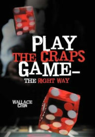 Title: Play the Craps Game-The Right Way, Author: Wallace Chin