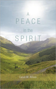 Title: A Peace in the Spirit, Author: Calvin W. Allison