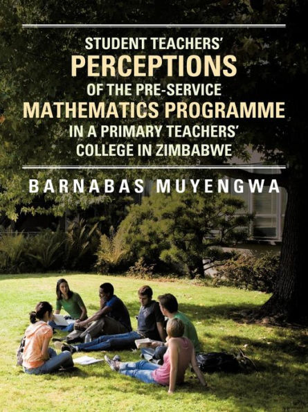 Student Teacher's Perceptions of the Pre-Service Mathematics Programme a Primary Teachers' College Zimbabwe