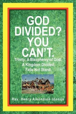 God Divided? You Can't.: Trinity: a Blasphemy of God. Kingdom Divided, Falls Not Stand.