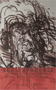 Title: Schizophrenia: One Man's Struggle, Author: Raymond Edgell