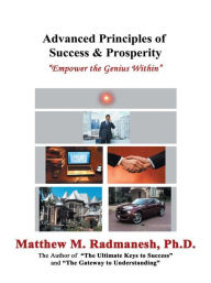 Title: Advanced Principles of Success & Prosperity: Empower the Genius Within, Author: Matthew M. Radmanesh