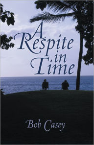 Title: A Respite in Time, Author: Bob Casey