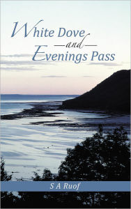 Title: White Dove and Evenings Pass, Author: S A Ruof