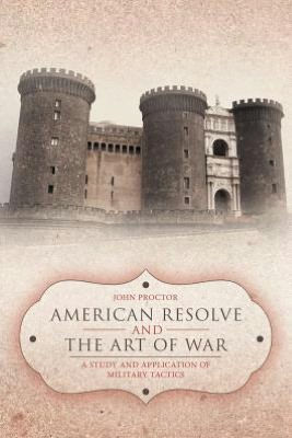 American Resolve and the Art of War: A Study Application Military Tactics