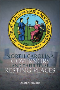 Title: North Carolina Governors and their Final Resting Places, Author: Alden Hobbs