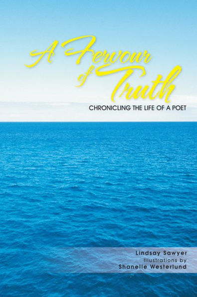 A Fervour of Truth: Chronicling the Life of a Poet