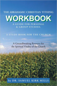 Title: The Abrahamic Christian Tithing: Workbook, Author: Dr. Samuel Kirk Mills