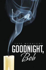 Title: Goodnight, Bob, Author: Faye McKnight