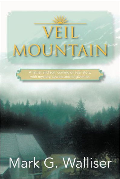 Veil Mountain: A Father and Son 'Coming of Age' Story, with Mystery, Secrets Forgiveness
