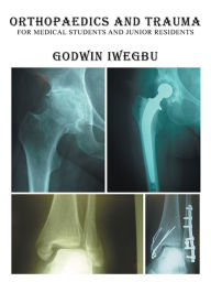 Title: Orthopaedics and Trauma for Medical Students and Junior Residents, Author: Godwin Iwegbu