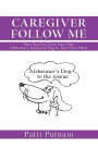 CAREGIVER FOLLOW ME: How You Can Train Your Own Alzheimer's Assistance Dog In Your Own Home