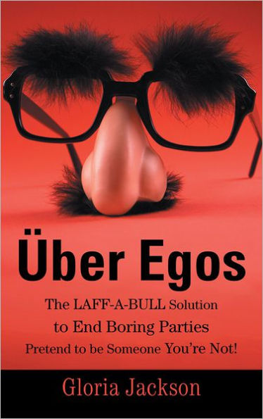 Über Egos The LAFF-A-BULL Solution to End Boring Parties Pretend to be Someone You're Not!
