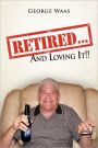 Retired... and Loving It!!