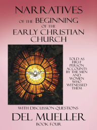 Title: Narratives of the Beginning of the Early Christian Church: Book Four, Author: Del Mueller