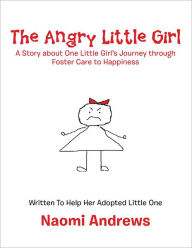 Title: The Angry Little Girl: A Story about One Little Girl's Journey through Foster Care to Happiness, Author: Naomi Andrews