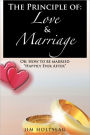 The Principle of: Love & Marriage: Or: How to be married 