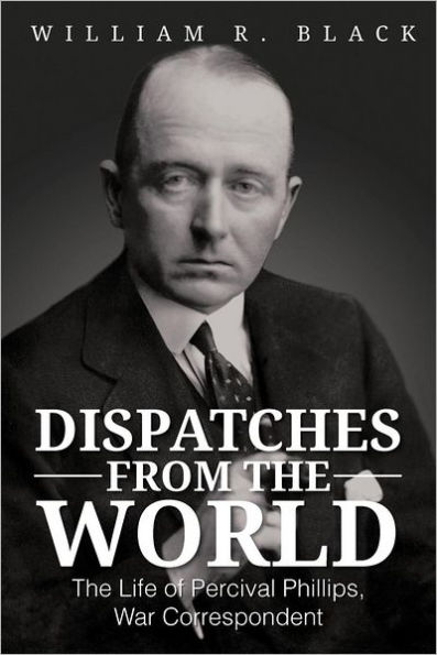 Dispatches from The World: Life of Percival Phillips, War Correspondent