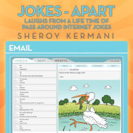 Title: Jokes - Apart: Laughs from a life time of pass around internet Jokes, Author: Sheroy Kermani