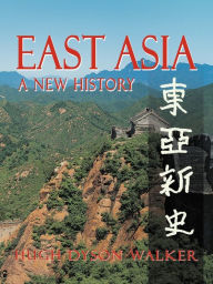 Title: East Asia: A New History, Author: Hugh Dyson Walker