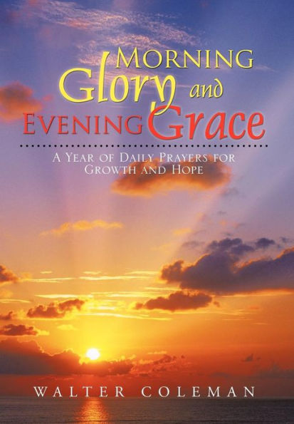 Morning Glory and Evening Grace: A Year of Daily Prayers for Growth and Hope