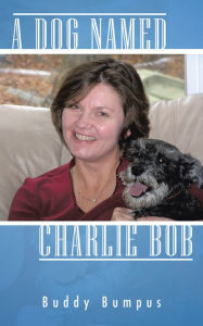 Title: A Dog Named Charlie Bob, Author: Buddy Bumpus