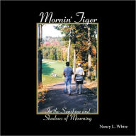 Title: Mornin' Tiger: In the Sunshine and Shadows of Mourning, Author: Nancy L. White