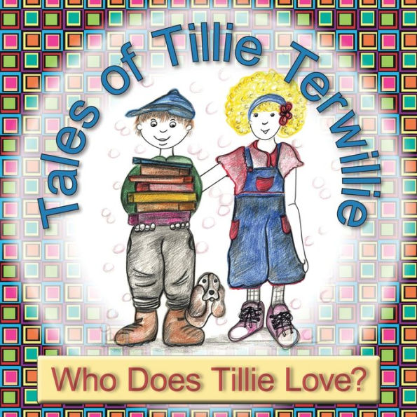 Tales of Tillie Terwillie: Who Does Love?