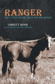 Title: Ranger: The Little Horse with the Big Heart, Author: Christy Wood