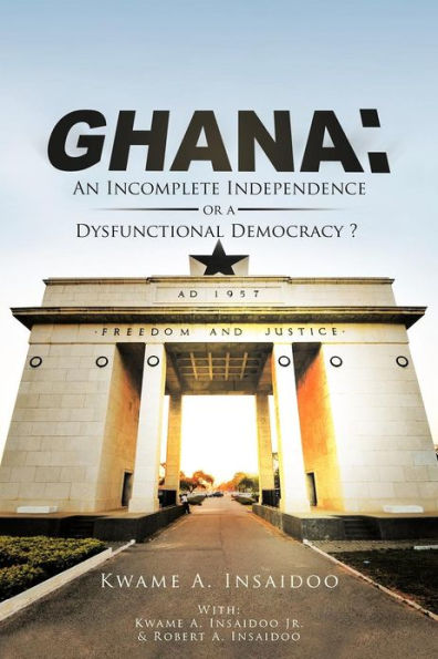 Ghana: An Incomplete Independence or a Dysfunctional Democracy?
