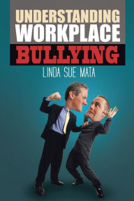 Title: Understanding Workplace Bullying, Author: Linda Sue Mata