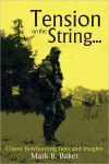 Alternative view 1 of Tension on the String...: Classic Bowhunting Tales and Insights