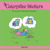 Title: Caterpillar Stickers: Be Yourself and Be Butterfly Beautiful!, Author: See Ray