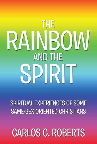 THE RAINBOW AND THE SPIRIT: Spiritual experiences of some same-sex oriented Christians