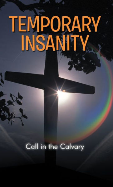 Temporary Insanity: Call in the Calvary