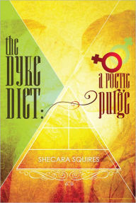 Title: The Dyke Diet: A Poetic Purge, Author: Shecara Squires