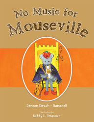 Title: No Music for Mouseville, Author: Deneen Kirsch - Gambrell
