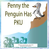 Title: Penny The Penguin has PKU, Author: Laurie Bernstein & Joanna Helm