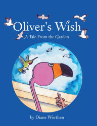 Title: Oliver's Wish: A Tale from the Garden, Author: Diane Worthen