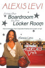 Alexis Levi: Boardroom to the Locker Room: The First African American Woman to Own a Men's Professional Basketball Team