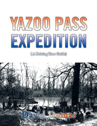 Title: Yazoo Pass Expedition, A driving tour guide, Author: David Dumas