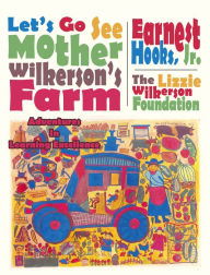 Title: Let's Go See Mother Wilkerson's Farm: Adventures in Learning Excellence, Author: The Lizzie Wilkerson Foundation