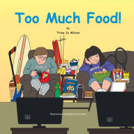 Title: Too Much Food!, Author: Trina Jo Wilson