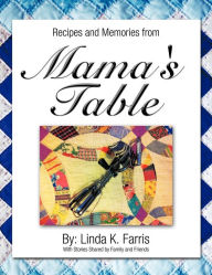 Title: Recipes and Memories from Mama's Table, Author: Linda K Farris
