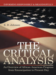 Title: The Critical Analysis: An Overview of African American Progress from Emancipation to Present Day, Author: E. D. Johnson